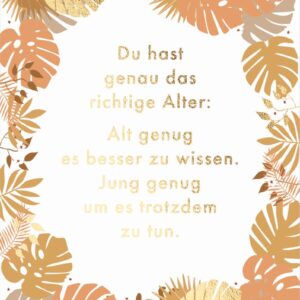 Postkarte - Du hast genau das richtige Alter - Alt genug es besser zu wissen. Jung genug um es trotzdem zu tun