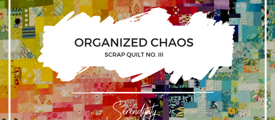 ORGANIZED CHAOS Scrap Quilt
